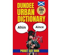 Dundee Urban Dictionary: The Essential Guide to Dundee Words, Phrases, and Urban Slang