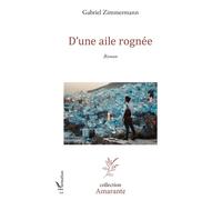 D'une aile rognée - Gabriel Zimmermann - L'harmattan - broché - Roman