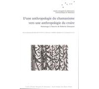 D'une anthropologie du chamanisme vers une anthropologie du croire : Hommage à l'oeuvre de Roberte Hamayon