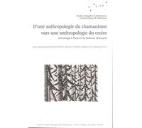 D'une Anthropologie Du Chamanisme Vers Une Anthropologie Du Croire - Hommage À L'oeuvre De Roberte Hamayon
