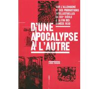 D'une Apocalypse à l'autre Sur l'Allemagne et ses productions intellectuelles du XIXe siècle à la fin des années 1930 - Lionel Richard - Aden Belgique - broché - Etude