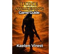 DUNE: AWAKENING GAME GUIDE: Master Expert Strategies on Farming, Crafting, Combat, Multiplayer Tactics, and Hidden Secrets for Dominating PvE and PvP