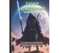 DUNE AWAKENING GAME GUIDE: The Complete Mission Walkthrough With Strategy, Tips & Tricks, Combat Tactics and Hidden Secrets to Dominate Arrakis