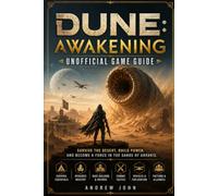Dune: Awakening Unofficial Game Guide: Survive the Desert, Build Power, and Become a Force in the Sands of Arrakis