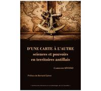 D'une Carte À L'autre - Sciences Et Pouvoirs En Territoires Antillais