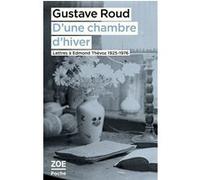 D'une chambre d'hiver. Lettres à Edmond Thévoz, 1925-1976 Gustave Roud (Auteur), Stéphane Petermann (Edité par)