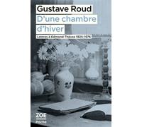 D'une chambre d'hiver. Lettres à Edmond Thévoz, 1925-1976 - Gustave Roud - Zoe - Poche - Roman