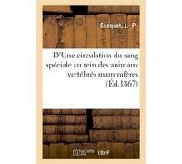 D'Une circulation du sang spéciale au rein des animaux vertébrés mammifères Leçon d'ouverture du cours de clinique médicale - J.- P. Sucquet - Hachette Bnf - broché - Livre