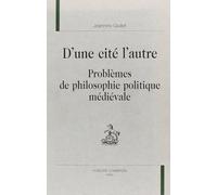 D'une cite l'autre. probleme de philosophie politique medievale