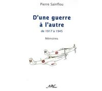 D'une guerre à l'autre - joies, études, drames, X, évasion, prisons, guerre - Pierre Sainflou - Nouvelles Editions Latines - broché - Essai