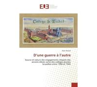 D'une guerre A l'autre Source et nature des engagements citoyens des anciens elèves sortis des collEges jesuites bruxellois - Alain Deneef - Universitaires Europeennes - broché - Essai