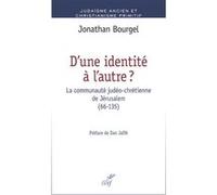 D'une identité à l'autre ? La communaute judéo-chrétienne de Jérusalem (66-135) Jonathan Bourgel (Auteur)