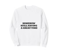 d'une manière ou d'une Autre, J'Ai Encore Un Bon Moment Sweatshirt