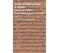 D'une métaphysique à l'autre. Figures de l'altérité dans la philosophie de Plotin