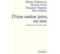 D'une nation juive, ou non Moritz Güdemann (Auteur), Johannes Honigmann (Traduction), Max Nordau (Auteur), Benjamin Rippner (Auteur), Theodor Herzl (Auteur)