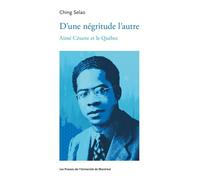 D'une négritude l'autre Aimé Césaire et le Québec - Ching Selao - Presses Universite De Montreal - broché - Essai