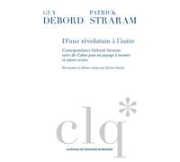 D'une révolution à l'autre Correspondance Debord-Straram suivi de Cahier pour un paysage à inventer et autres textes - Guy Debord - Presses Universite De Montreal - broché - Essai