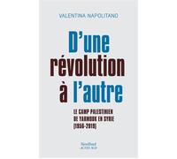 D'une révolution à l'autre Le camp palestinien de Yarmouk en Syrie (1956-2019) - Valentina Napolitano - Sindbad-Actes Sud - broché - Témoignage