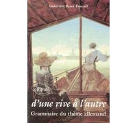 D'une rive à l'autre : Grammaire du thème allemand