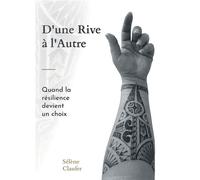 D'une rive à l'autre Quand la résilience devient un choix - Sélène Claufer - Bookelis - broché - Récit