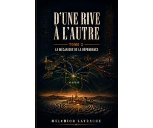 D'une rive à l'autre: Tome 2 : La mécanique de la dépendance
