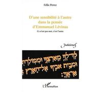 D'une sensibilité à l'autre dans la pensée d'emmanuel lévinas Ce n'est pas moi, c'est l'autre - Félix M Perez - L'harmattan - broché - Etude