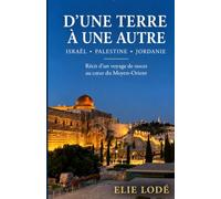 D'une terre à une autre: Israël - Palestine - Jordanie Un voyage de noces qui a changé mon regard
