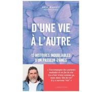 D'une Vie À L'autre - 15 Histoires Inoubliables D'un Passeur D'âmes