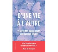 D'une Vie À L'autre - 15 Histoires Inoubliables D'un Passeur D'âmes