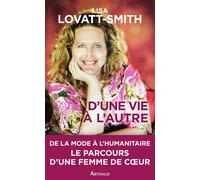 D'une vie à l'autre De la mode à l’humanitaire, le parcours d’une femme de cœur - Lisa Lovatt-Smith - Arthaud - broché - Biographie