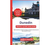 Dunedin Travel Guide 2025-2026: Wild Coastlines, Scottish Heritage, and Nature Adventures in New Zealand’s South