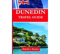 DUNEDIN travel guide 2026: Discover History, Wildlife, Culture, and Adventure at New Zealand’s Southern Gem.