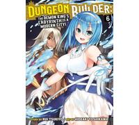 Dungeon Builder : Le labyrinthe du roi des démons est une ville moderne ! (Manga) Vol. 6