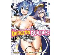 Dungeon Builder : Le labyrinthe du roi des démons est une ville moderne (Manga) Vol. 9