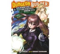 Dungeon Builder: The Demon King's Labyrinth is a Modern City! (Manga) Vol. 8