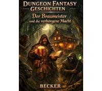 Dungeon Fantasy Geschichten I Der Braumeister und die verborgene Macht: Die Frage nach dem Opfer für das Gleichgewicht der Welt