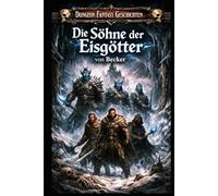 Dungeon Fantasy Geschichten I Die Söhne der Eisgötter: Geheimnisse und verzweifelte Opfer
