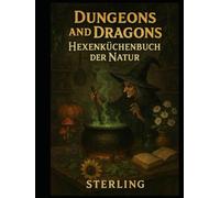 Dungeons and Dragons I Hexenküchenbuch der Natur: Pflanzen mit Macht - Heilung, Schutz und Verderben