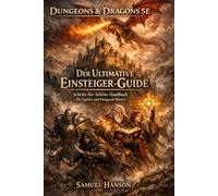 Dungeons & Dragons 5E - Der Ultimative Einsteiger-Guide Schritt-für-Schritt-Handbuch für Spieler und Dungeon Master: Charaktererstellung, Kämpfe, ... und Strategien zur Meisterung der 5. Edition