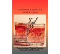 DUNGEONS & DRAGONS DRINK RECIPES: Puncheons and Flagons Fantasy Cocktails and Mocktails