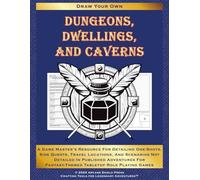 Dungeons, Dwellings, and Caverns: A Game Master's Resource for Detailing One-Shots, Side Quests, Travel Locations, and Scenarios Not Fully Detailed in ... for Fantasy-Themed Tabletop Roleplaying Games