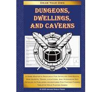 Dungeons, Dwellings, and Caverns: A Game Master's Resource for Detailing One-Shots, Side Quests, Travel Locations, and Scenarios Not Fully Detailed in ... for Fantasy-Themed Tabletop Roleplaying Games
