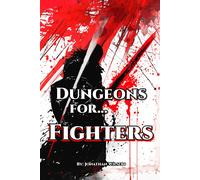 Dungeons For... Fighters: A Fantasy Role-Playing Handbook For Fighters Of All Ttrpgs Tools, Adventure Hooks, Tips And Tricks For Game Masters & Players