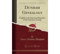 Dunham Genealogy (Classic Reprint): English And American Branches Of The Dunham Family