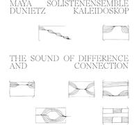 Duniet, Maya & Solistenensemble Kaleidoskop - The Sound of Difference and Connection