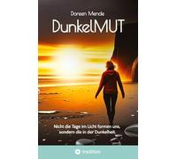 DunkelMUT: Nicht die Tage im Licht formen uns, sondern die in der Dunkelheit.