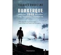 Dunkerque, 1940 Une tragédie française - Jacques Duquesne - Flammarion - broché - Récit