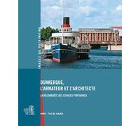 Dunkerque, L'Armateur Et L'Architecte La reconquête des espaces portuaires - Inventaire Du Patrimoine - Lieux Dits - broché - Beau livre