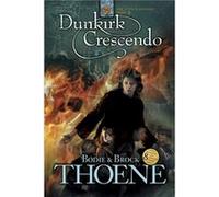 Dunkirk Crescendo by Bodie Thoene Bodie Thoene, Brock Thoene (Auteur)
