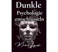 Dunkle Psychologie entschlüsseln: Deine Rüstung gegen Manipulation, Gaslighting und emotionale Kontrolle